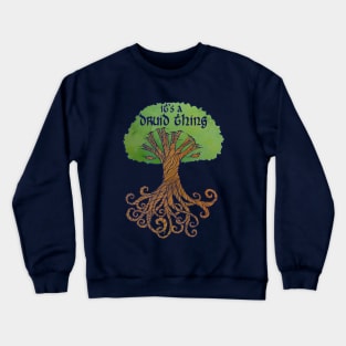 It's a druid thing Crewneck Sweatshirt